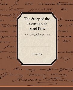 The Story of the Invention of Steel Pens - Bore, Henry