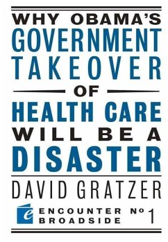 Why Obama's Government Takeover of Health Care Will Be a Disaster - Gratzer, David