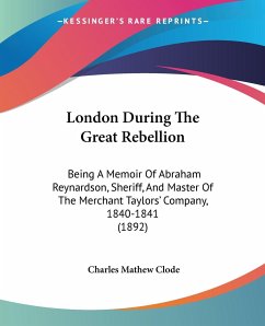 London During The Great Rebellion - Clode, Charles Mathew