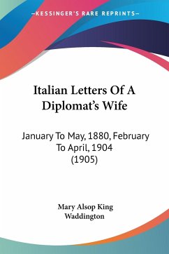 Italian Letters Of A Diplomat's Wife - Waddington, Mary Alsop King