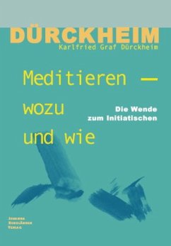 Meditieren - wozu und wie - Dürckheim, Karlfried Graf