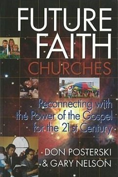 Future Faith Churches: Reconnecting with the Power of the Gospel for the 21st Century - Nelson, Gary; Posterski, Don