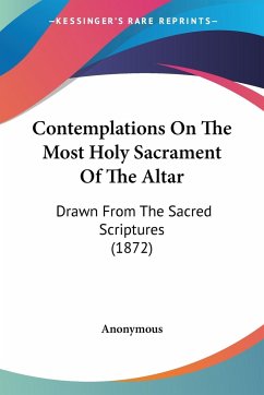 Contemplations On The Most Holy Sacrament Of The Altar - Anonymous