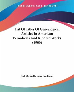 List Of Titles Of Genealogical Articles In American Periodicals And Kindred Works (1900) - Joel Munsell's Sons Publisher