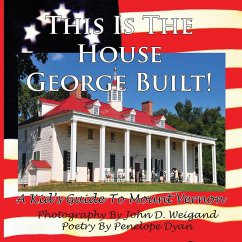 This Is The House George Built! A Kid's Guide To Mount Vernon - Dyan, Penelope