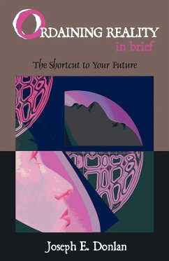 Ordaining Reality in Brief: The Shortcut to Your Future - Donlan, Joseph E.