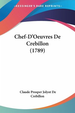 Chef-D'Oeuvres De Crebillon (1789) - Crebillon, Claude Prosper Jolyot De