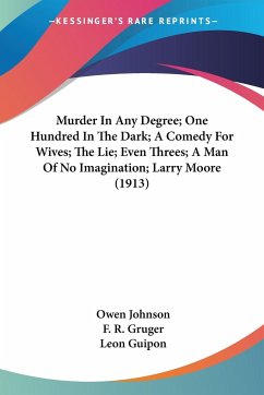 Murder In Any Degree; One Hundred In The Dark; A Comedy For Wives; The Lie; Even Threes; A Man Of No Imagination; Larry Moore (1913)