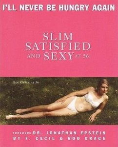 Slim Satisfied and Sexy at 56: I'll Never Be Hungry Again - Grace, Boo; Cecil, F.