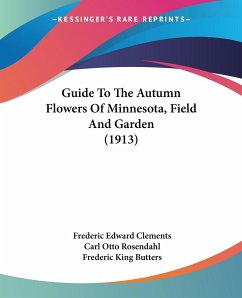 Guide To The Autumn Flowers Of Minnesota, Field And Garden (1913) - Clements, Frederic Edward; Rosendahl, Carl Otto; Butters, Frederic King