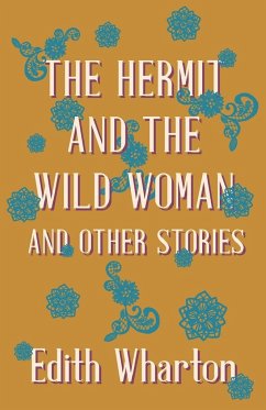 The Hermit and the Wild Woman, and Other Stories - Wharton, Edith; Meyrick, John