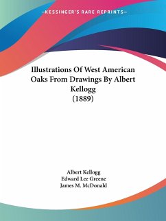 Illustrations Of West American Oaks From Drawings By Albert Kellogg (1889) - Greene, Edward Lee