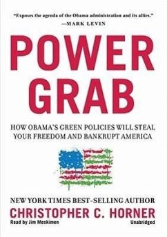 Power Grab: How Obama's Green Policies Will Steal Your Freedom and Bankrupt America - Horner, Christopher C.