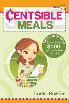 Centsible Meals: How to Feed Your Family for Less - Bowden, Lorae