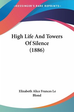 High Life And Towers Of Silence (1886) - Le Blond, Elizabeth Alice Frances