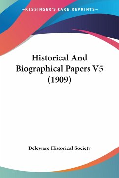 Historical And Biographical Papers V5 (1909) - Deleware Historical Society