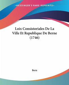 Loix Consistoriales De La Ville Et Republique De Berne (1746) - Bern