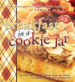 Breakfast in a Cookie Jar: Quick and Easy Grab and Go Bars to Make Your Day Yummier - Duda, Carlene
