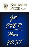 Get Over Him FAST Get Over Him FAST