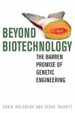 Beyond Biotechnology: The Barren Promise of Genetic Engineering
