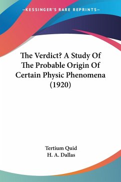 The Verdict? A Study Of The Probable Origin Of Certain Physic Phenomena (1920) - Quid, Tertium