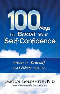 100 Ways to Boost Your Self-Confidence: Believe in Yourself and Others Will Too - Goldsmith, Barton