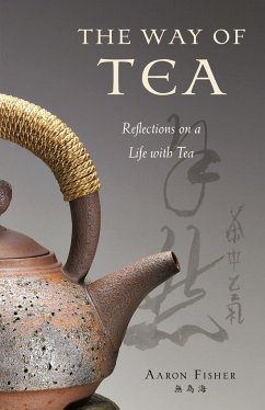 Way of Tea: Reflections on a Life with Tea - Fisher, Aaron