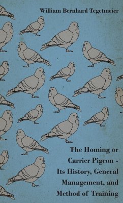 The Homing or Carrier Pigeon - Its History, General Management, and Method of Training - Tegetmeier, William Bernhard; Velox