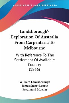 Landsborough's Exploration Of Australia From Carpentaria To Melbourne - Landsborough, William