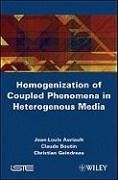 Homogenization of Coupled Phenomena in Heterogenous Media - Auriault, Jean-Louis; Boutin, Claude; Geindreau, Christian