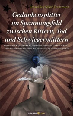 Gedankensplitter im Spannungsfeld zwischen Rittern, Tod und Schwiegermüttern - Schuh Franzmann, Erhard Roy