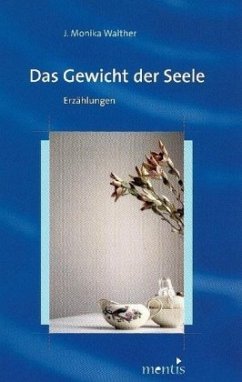 Das Gewicht der Seele - Walther, J. Monika