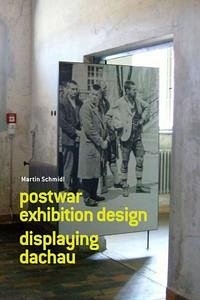 Martin Schmidl. Post-War Exhibition Design. Displaying Dachau - Schmidl, Martin