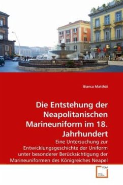 Die Entstehung der Neapolitanischen Marineuniform im 18. Jahrhundert - Matthäi, Bianca