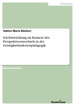 Ich-Entwicklung im Kontext des Perspektivenwechsels in der Geistigbehindertenpädagogik - Büchers, Sabine Maria