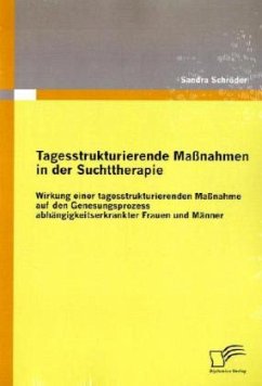 Tagesstrukturierende Maßnahmen in der Suchttherapie - Schröder, Sandra