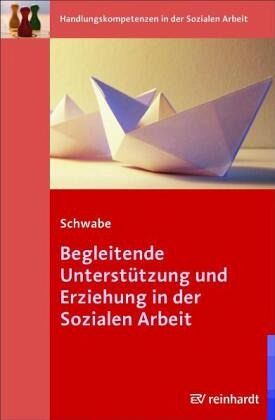 Begleitende Unterstützung und Erziehung in der Sozialen Arbeit Begleitende Unterstützung und Erziehung in der Sozialen Arbeit