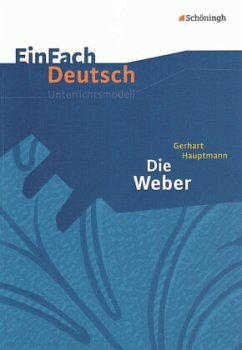 Die Weber. EinFach Deutsch Unterrichtsmodelle: Gymnasiale Oberstufe