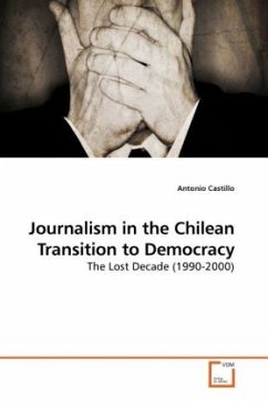 Journalism in the Chilean Transition to Democracy - Castillo, Antonio