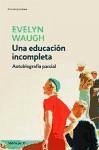 Una educación incompleta : autobiografía parcial - Waugh, Evelyn