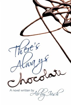 There's Always Chocolate! - Irish, Abby; Abby Irish