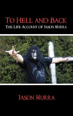 To Hell and Back the Life Account of Jason Murra - Murra, Jason