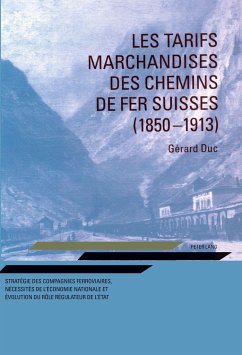 Les tarifs marchandises des chemins de fer suisses (1850-1913) - Duc, Gérard