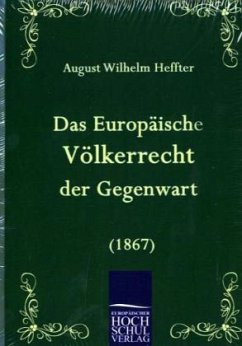 Das Europäische Völkerrecht der Gegenwart (1867) - Heffter, August W.