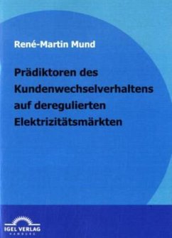 Prädiktoren des Kundenwechselverhaltens auf deregulierten Elektrizitätsmärkten - Mund, Rene