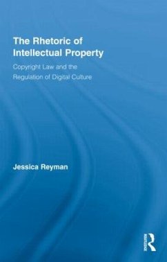 The Rhetoric of Intellectual Property - Reyman, Jessica
