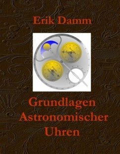 Grundlagen Astronomischer Uhren - Damm, Erik