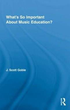 What's So Important About Music Education? - Goble, J Scott