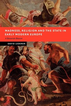 Madness, Religion and the State in Early Modern Europe - Lederer, David; David, Lederer