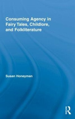 Consuming Agency in Fairy Tales, Childlore, and Folkliterature - Honeyman, Susan